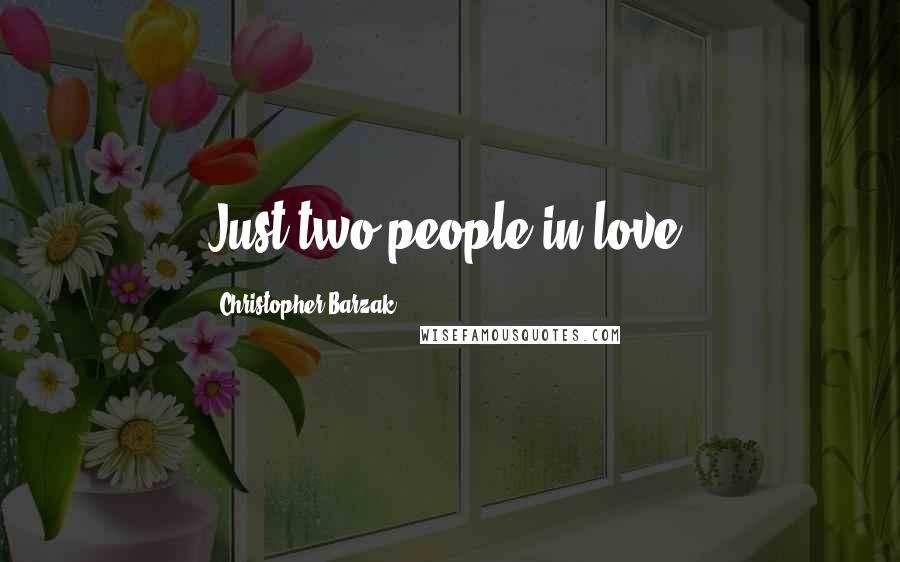 Christopher Barzak Quotes: Just two people in love.