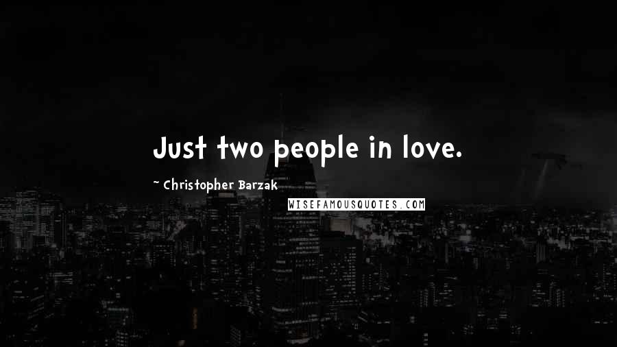 Christopher Barzak Quotes: Just two people in love.