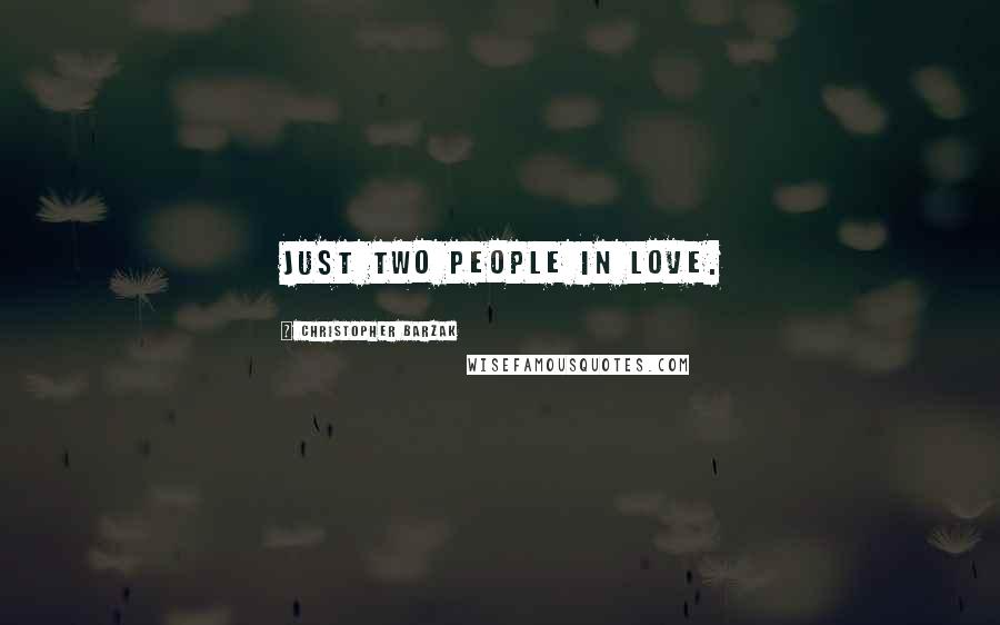 Christopher Barzak Quotes: Just two people in love.