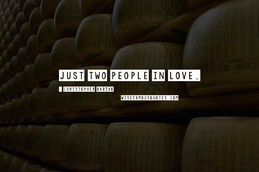 Christopher Barzak Quotes: Just two people in love.