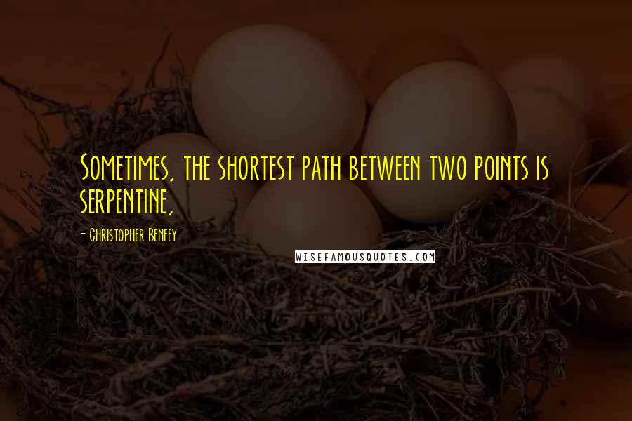 Christopher Benfey Quotes: Sometimes, the shortest path between two points is serpentine,