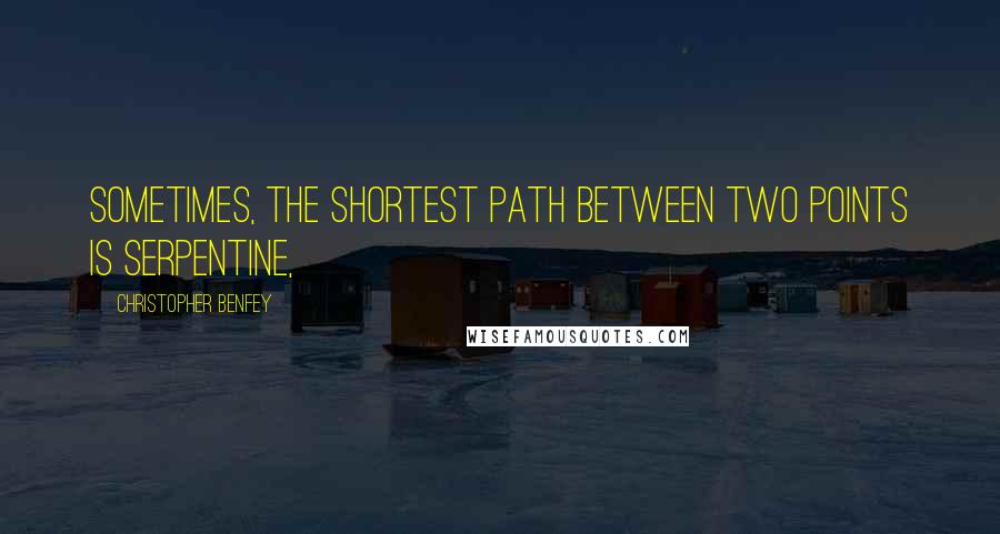 Christopher Benfey Quotes: Sometimes, the shortest path between two points is serpentine,