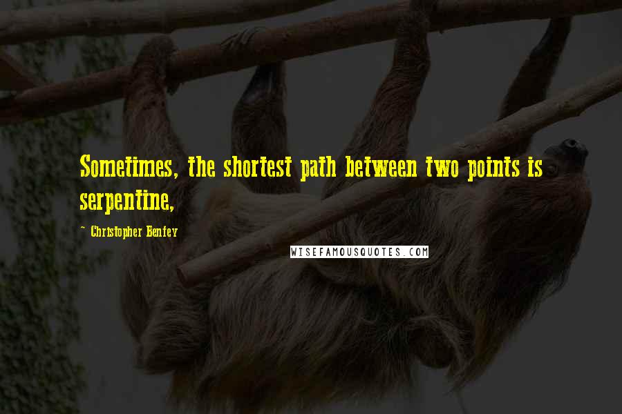 Christopher Benfey Quotes: Sometimes, the shortest path between two points is serpentine,