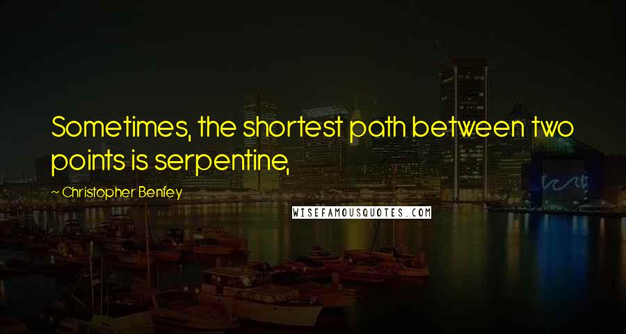 Christopher Benfey Quotes: Sometimes, the shortest path between two points is serpentine,