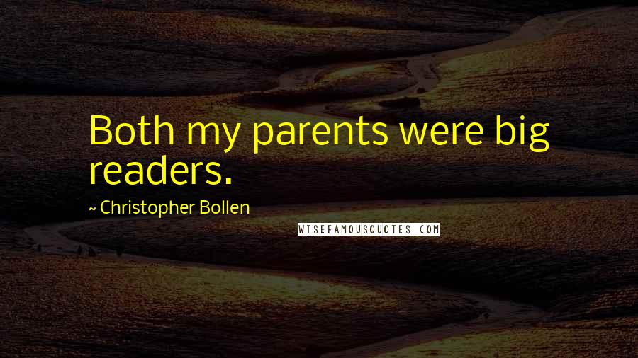 Christopher Bollen Quotes: Both my parents were big readers.