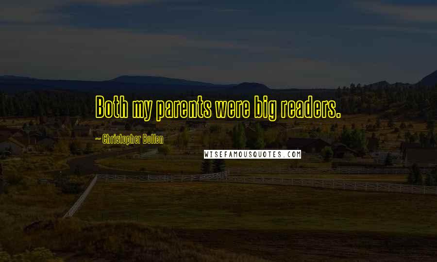 Christopher Bollen Quotes: Both my parents were big readers.
