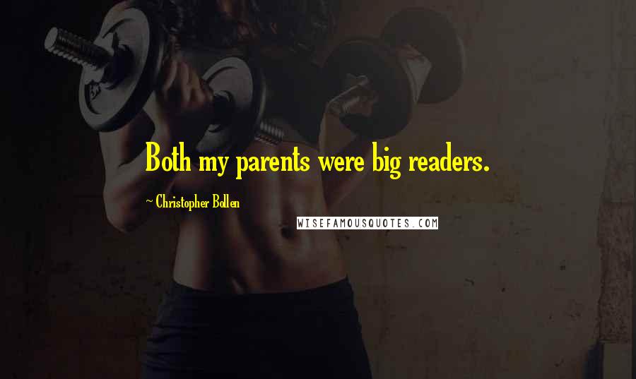 Christopher Bollen Quotes: Both my parents were big readers.