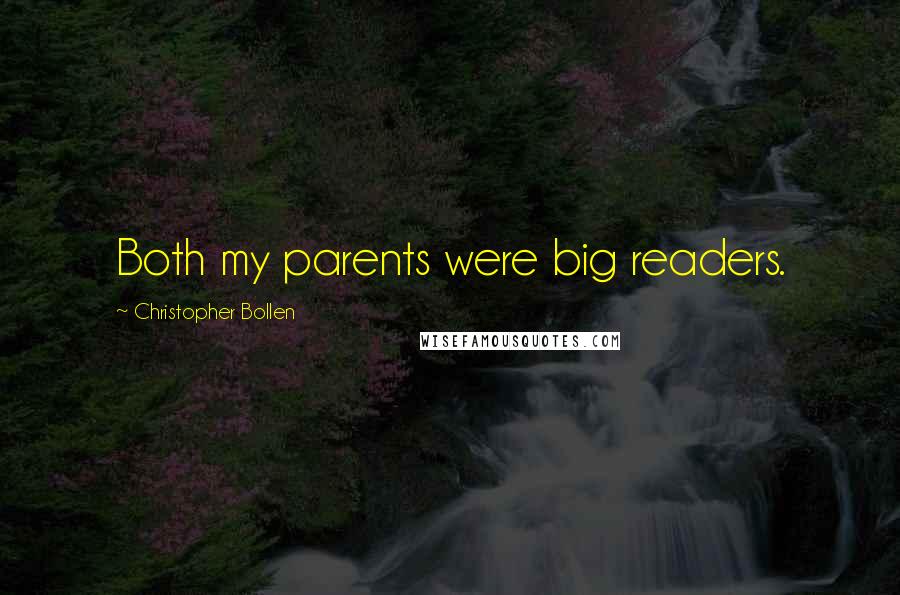 Christopher Bollen Quotes: Both my parents were big readers.