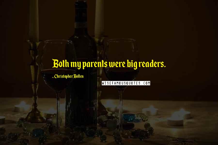 Christopher Bollen Quotes: Both my parents were big readers.