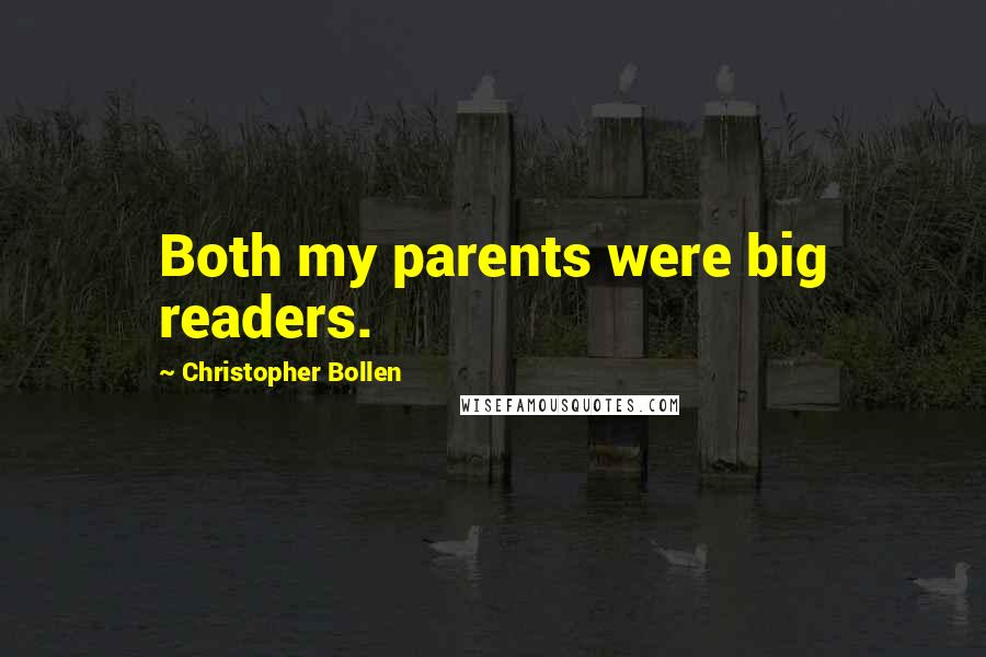 Christopher Bollen Quotes: Both my parents were big readers.