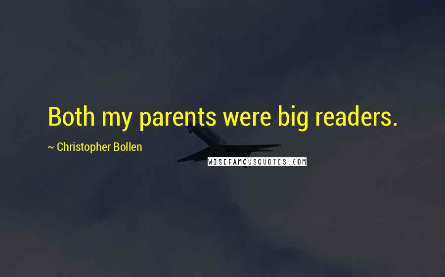 Christopher Bollen Quotes: Both my parents were big readers.