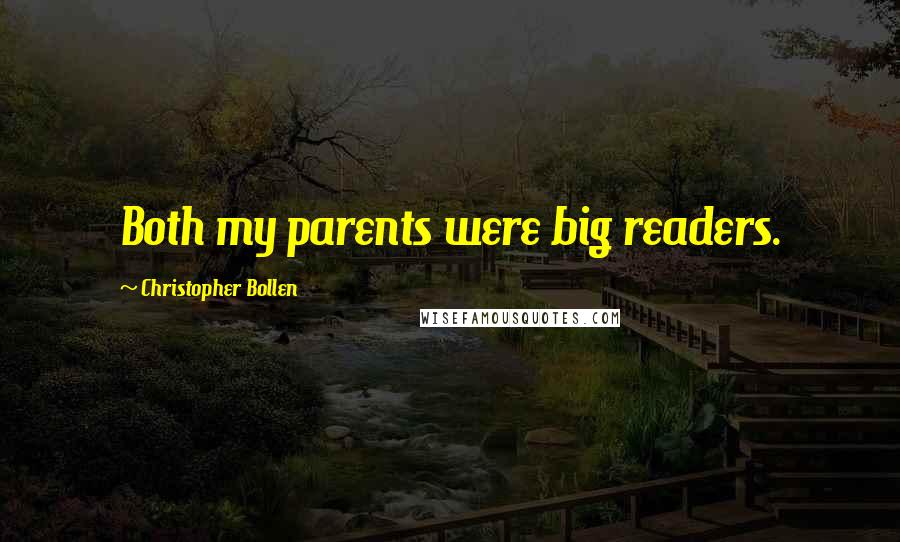 Christopher Bollen Quotes: Both my parents were big readers.