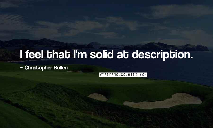 Christopher Bollen Quotes: I feel that I'm solid at description.