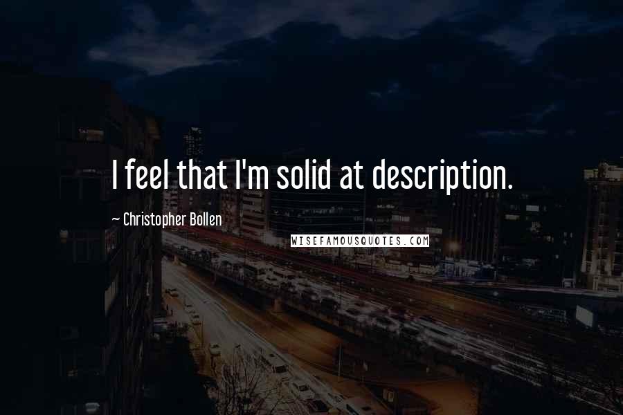 Christopher Bollen Quotes: I feel that I'm solid at description.