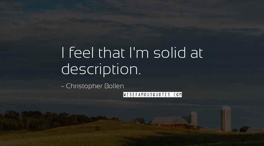 Christopher Bollen Quotes: I feel that I'm solid at description.