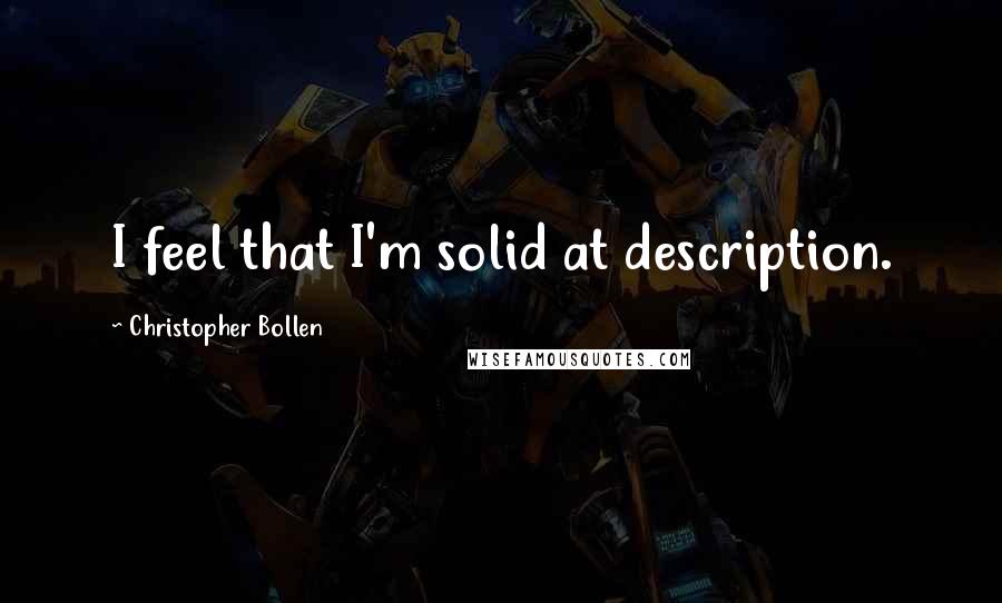 Christopher Bollen Quotes: I feel that I'm solid at description.