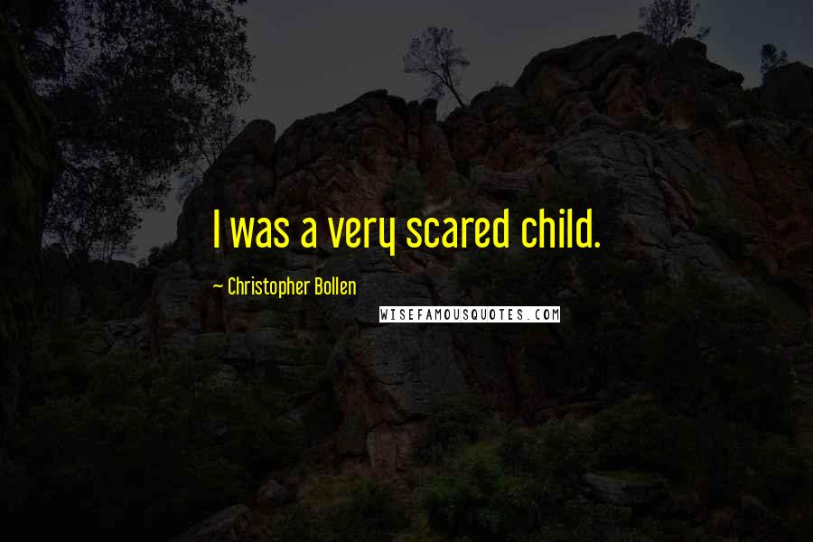 Christopher Bollen Quotes: I was a very scared child.