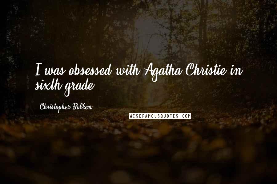 Christopher Bollen Quotes: I was obsessed with Agatha Christie in sixth grade.
