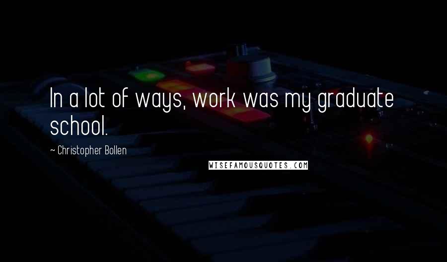 Christopher Bollen Quotes: In a lot of ways, work was my graduate school.