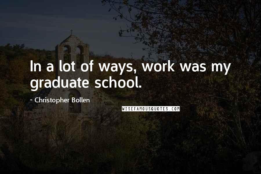 Christopher Bollen Quotes: In a lot of ways, work was my graduate school.