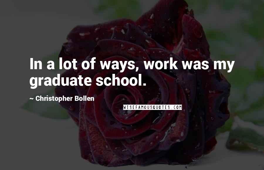 Christopher Bollen Quotes: In a lot of ways, work was my graduate school.