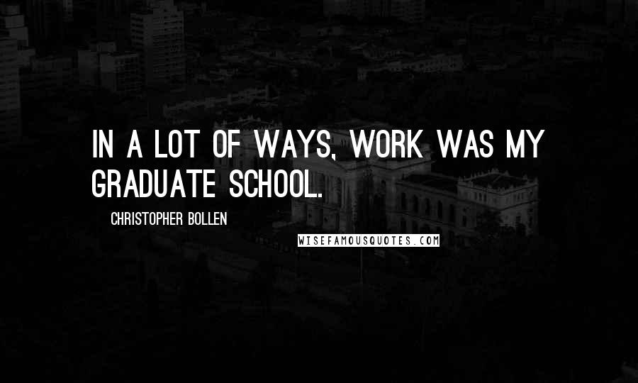 Christopher Bollen Quotes: In a lot of ways, work was my graduate school.
