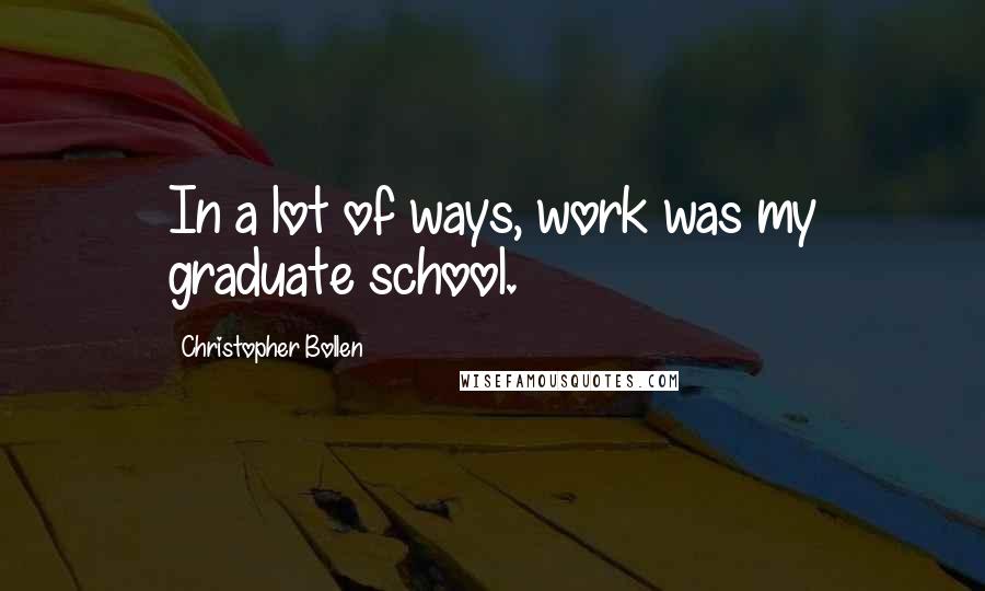 Christopher Bollen Quotes: In a lot of ways, work was my graduate school.