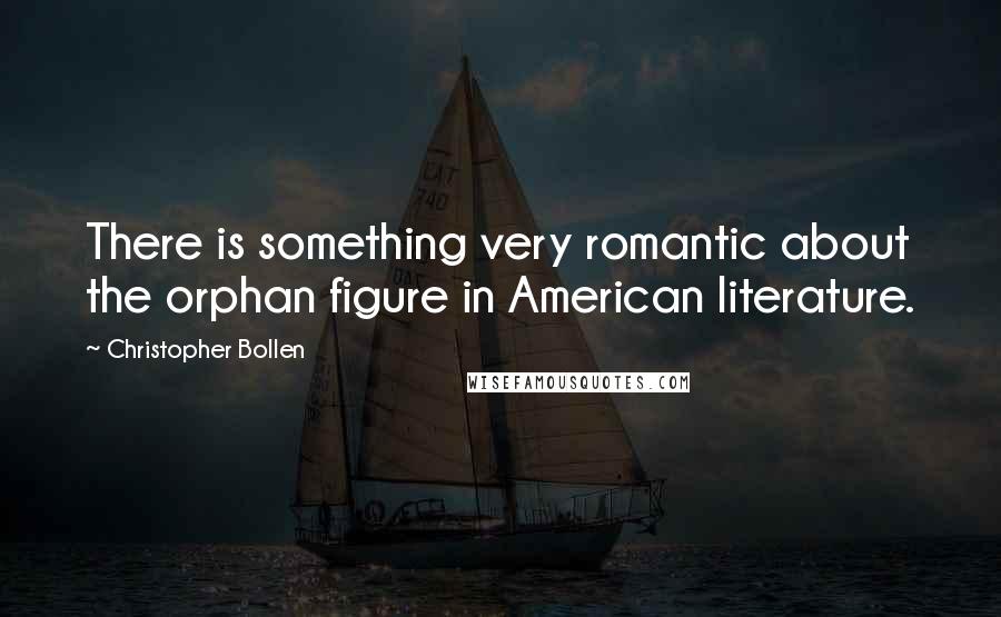 Christopher Bollen Quotes: There is something very romantic about the orphan figure in American literature.