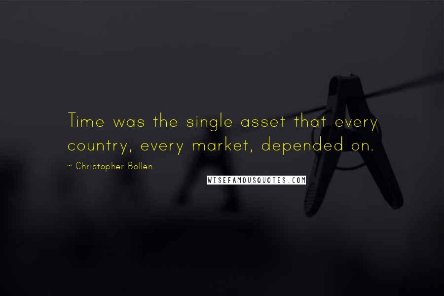 Christopher Bollen Quotes: Time was the single asset that every country, every market, depended on.