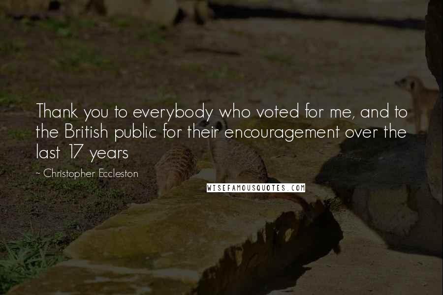 Christopher Eccleston Quotes: Thank you to everybody who voted for me, and to the British public for their encouragement over the last 17 years