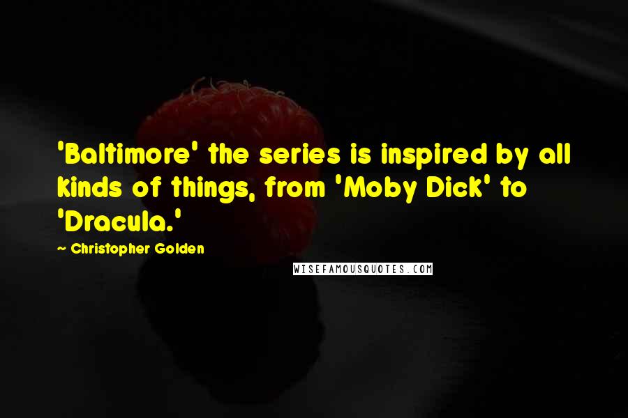 Christopher Golden Quotes: 'Baltimore' the series is inspired by all kinds of things, from 'Moby Dick' to 'Dracula.'