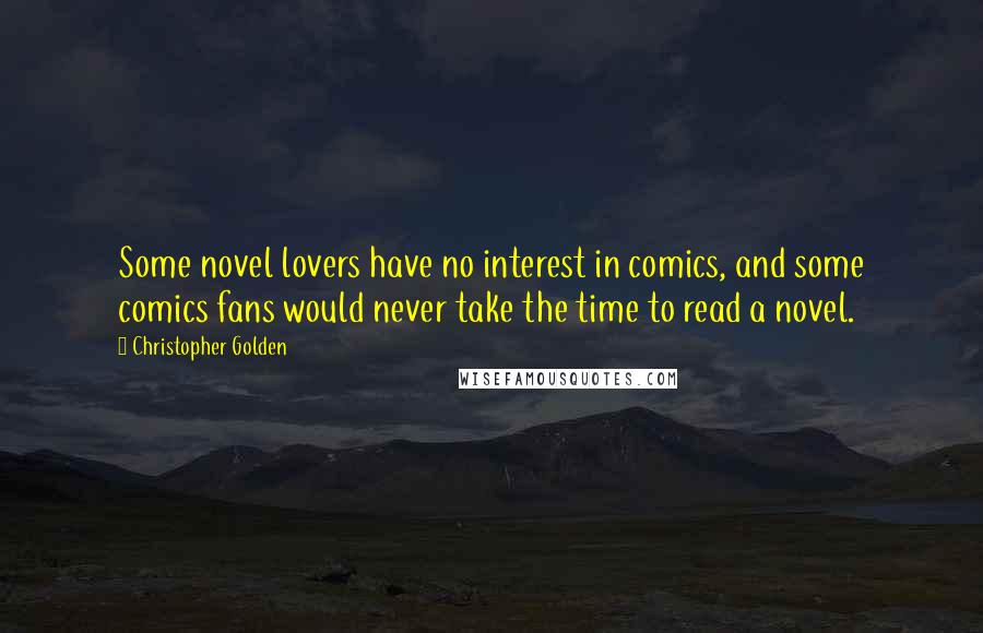 Christopher Golden Quotes: Some novel lovers have no interest in comics, and some comics fans would never take the time to read a novel.