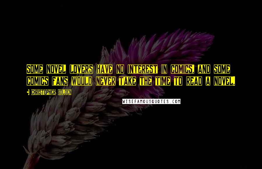 Christopher Golden Quotes: Some novel lovers have no interest in comics, and some comics fans would never take the time to read a novel.