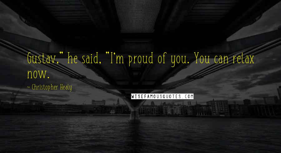 Christopher Healy Quotes: Gustav," he said, "I'm proud of you. You can relax now.