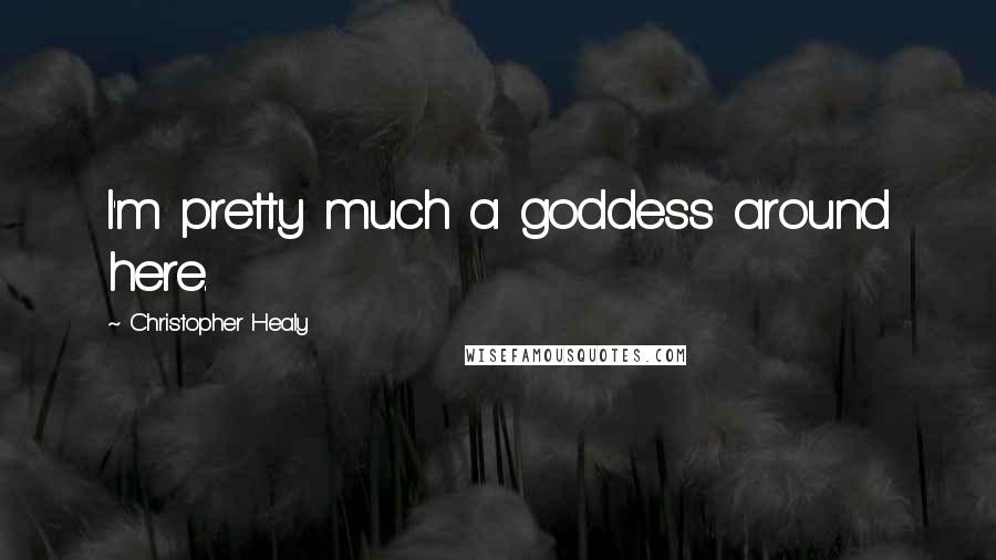 Christopher Healy Quotes: I'm pretty much a goddess around here.