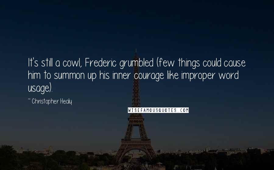 Christopher Healy Quotes: It's still a cowl, Frederic grumbled (few things could cause him to summon up his inner courage like improper word usage).