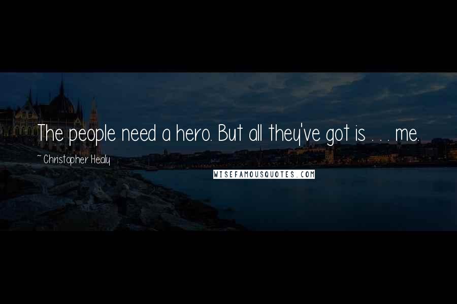 Christopher Healy Quotes: The people need a hero. But all they've got is . . . me.