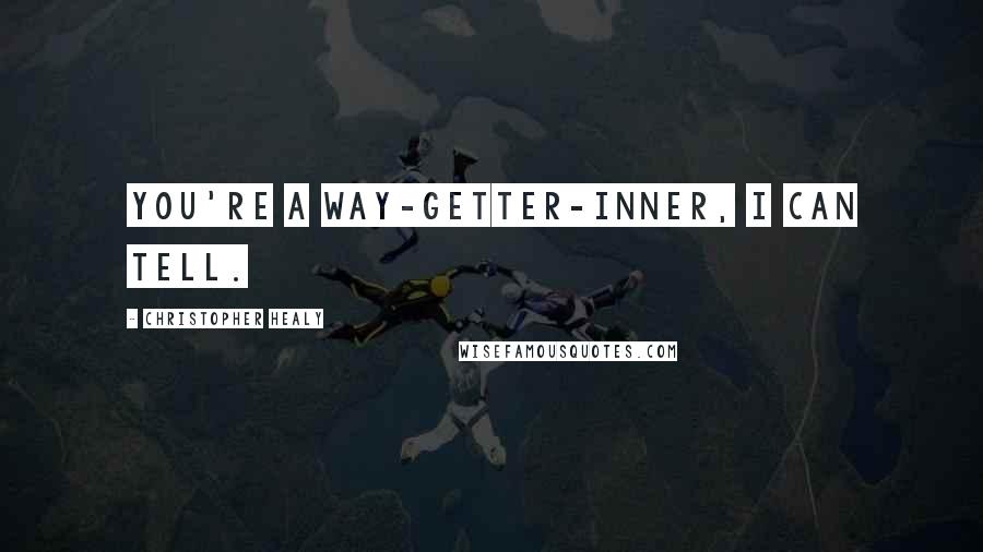 Christopher Healy Quotes: You're a way-getter-inner, I can tell.
