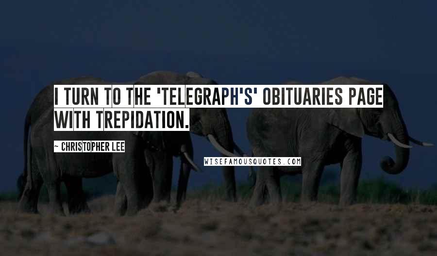 Christopher Lee Quotes: I turn to the 'Telegraph's' obituaries page with trepidation.