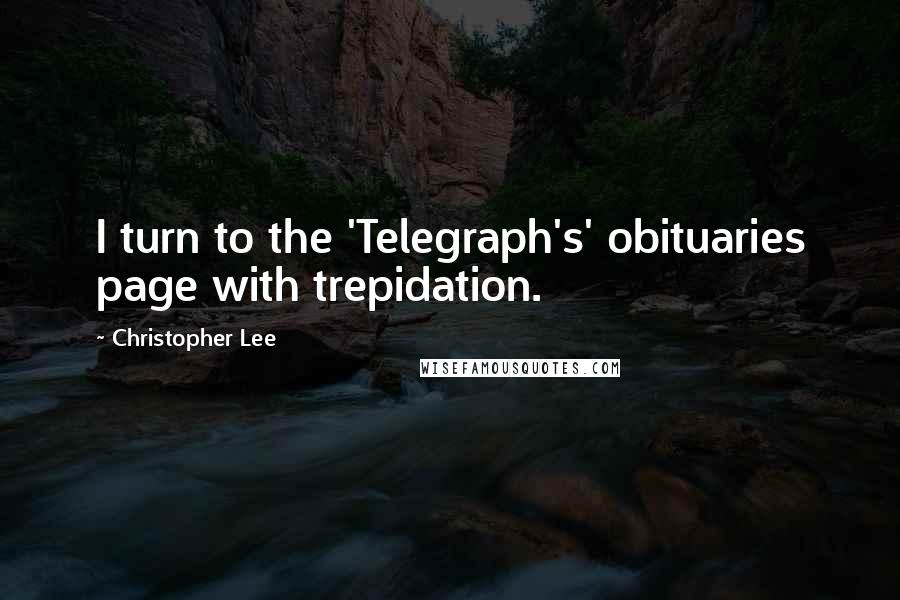 Christopher Lee Quotes: I turn to the 'Telegraph's' obituaries page with trepidation.