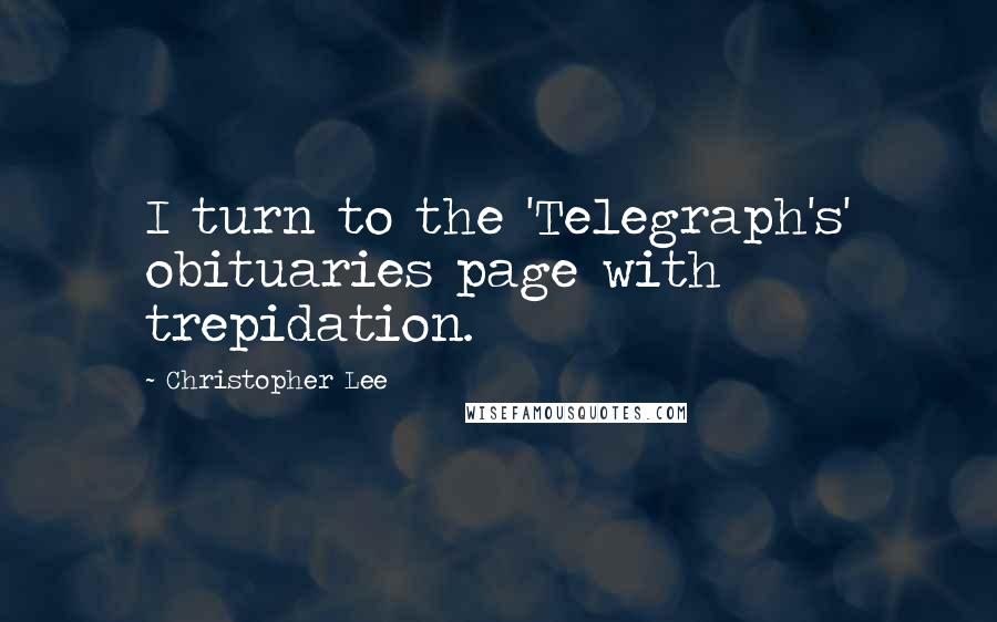 Christopher Lee Quotes: I turn to the 'Telegraph's' obituaries page with trepidation.