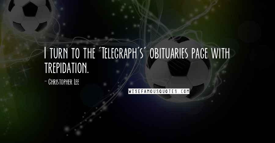 Christopher Lee Quotes: I turn to the 'Telegraph's' obituaries page with trepidation.