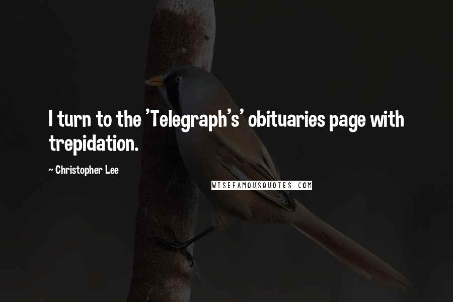 Christopher Lee Quotes: I turn to the 'Telegraph's' obituaries page with trepidation.