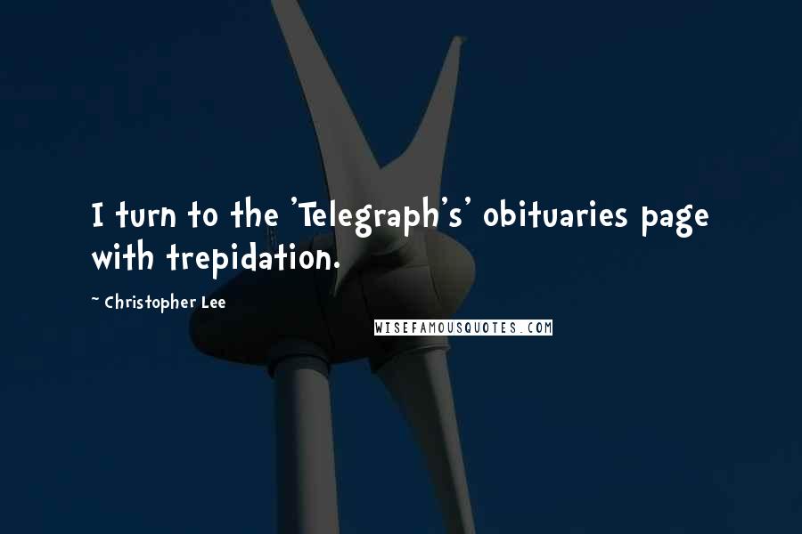 Christopher Lee Quotes: I turn to the 'Telegraph's' obituaries page with trepidation.