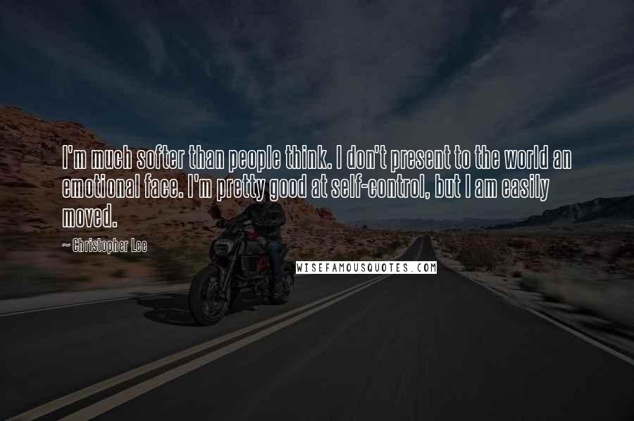 Christopher Lee Quotes: I'm much softer than people think. I don't present to the world an emotional face. I'm pretty good at self-control, but I am easily moved.