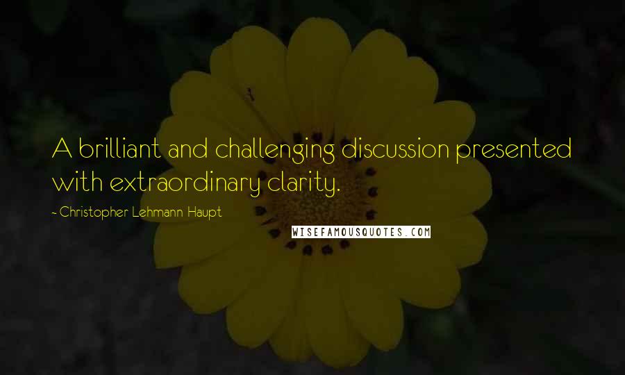 Christopher Lehmann-Haupt Quotes: A brilliant and challenging discussion presented with extraordinary clarity.