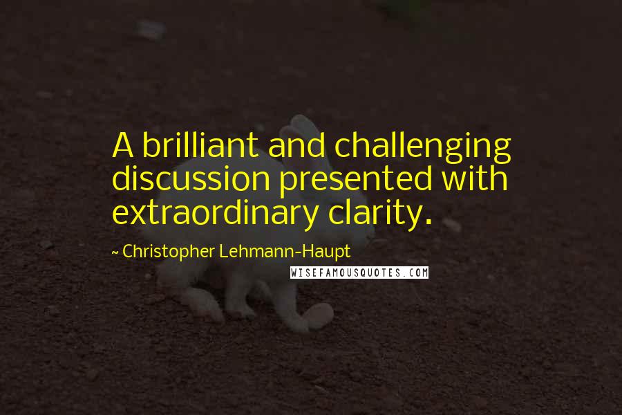 Christopher Lehmann-Haupt Quotes: A brilliant and challenging discussion presented with extraordinary clarity.