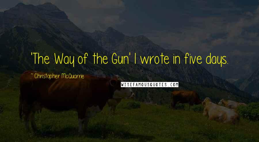 Christopher McQuarrie Quotes: 'The Way of the Gun' I wrote in five days.