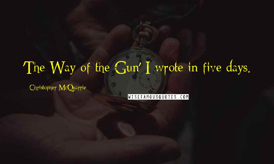 Christopher McQuarrie Quotes: 'The Way of the Gun' I wrote in five days.