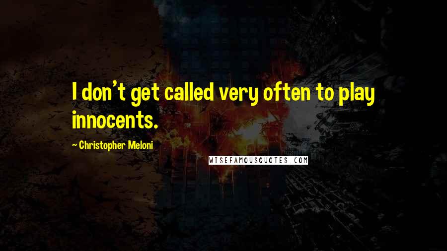 Christopher Meloni Quotes: I don't get called very often to play innocents.